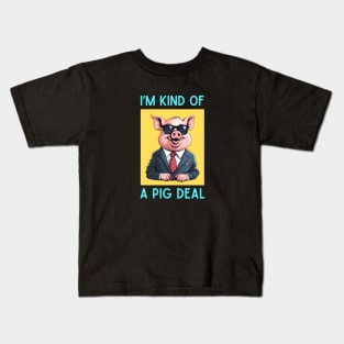 I'm Kind Of A Pig Deal | Pig Pun Kids T-Shirt